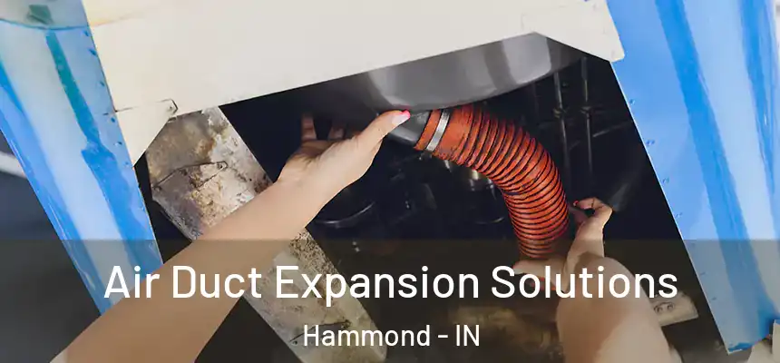 Air Duct Expansion Solutions Hammond - IN