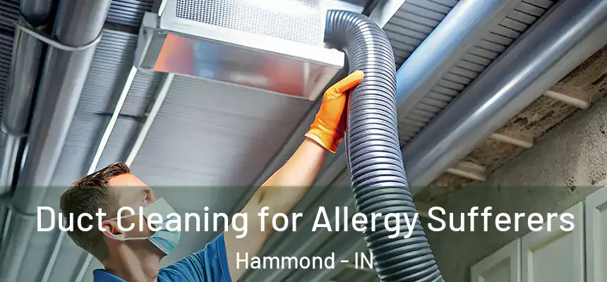  Duct Cleaning for Allergy Sufferers Hammond - IN