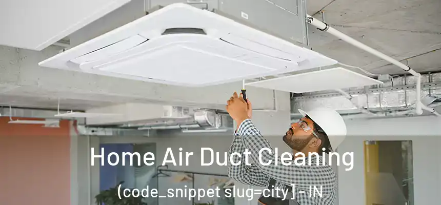  Home Air Duct Cleaning (code_snippet slug=city] - IN