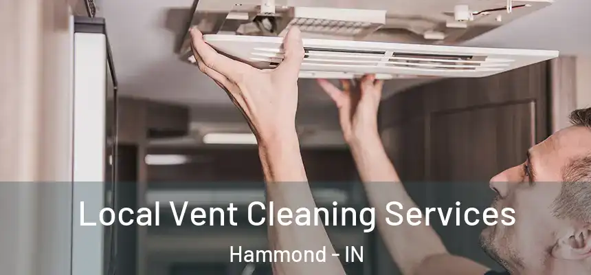 Local Vent Cleaning Services Hammond - IN