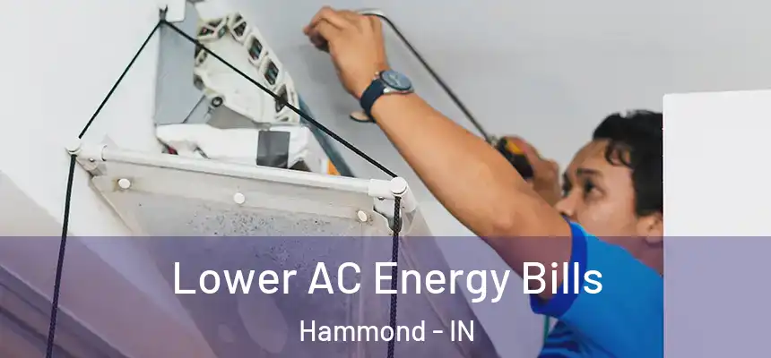  Lower AC Energy Bills Hammond - IN