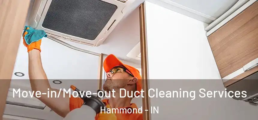  Move-in/Move-out Duct Cleaning Services Hammond - IN