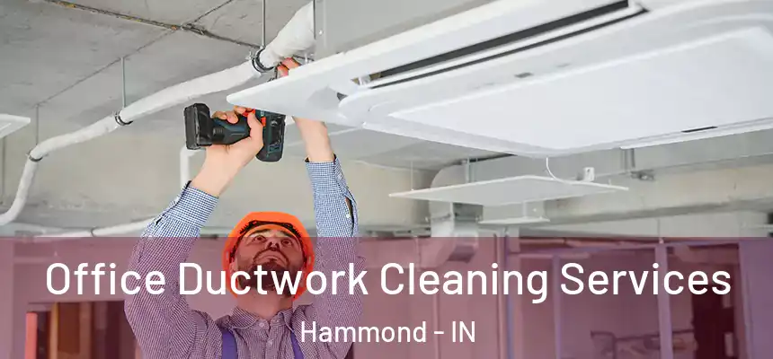 Office Ductwork Cleaning Services Hammond - IN