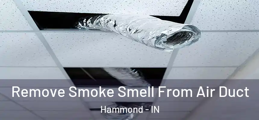 Remove Smoke Smell From Air Duct Hammond - IN
