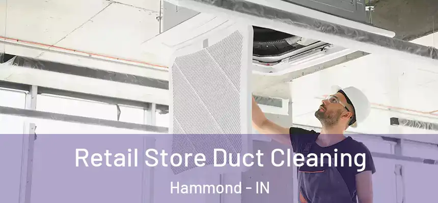 Retail Store Duct Cleaning Hammond - IN
