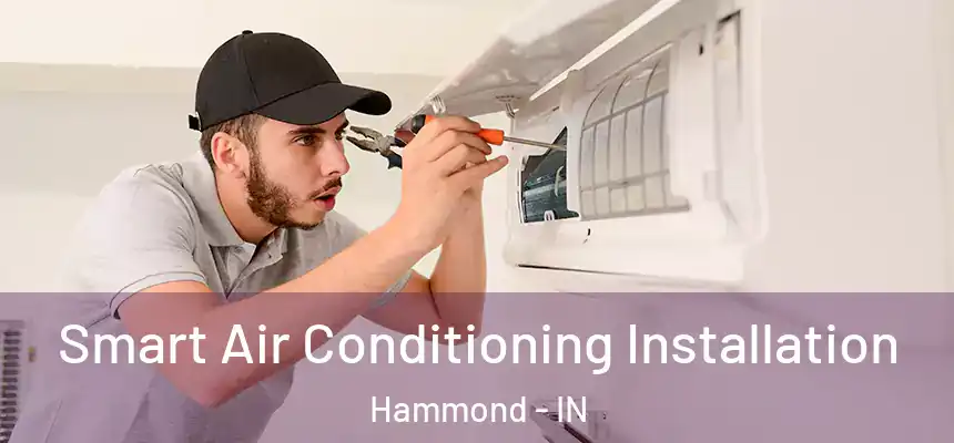 Smart Air Conditioning Installation Hammond - IN