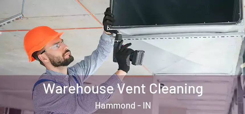 Warehouse Vent Cleaning Hammond - IN